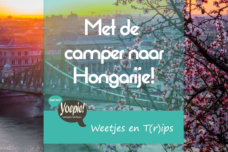 Met De Camper Naar Hongarije Yoepie Camperverhuur